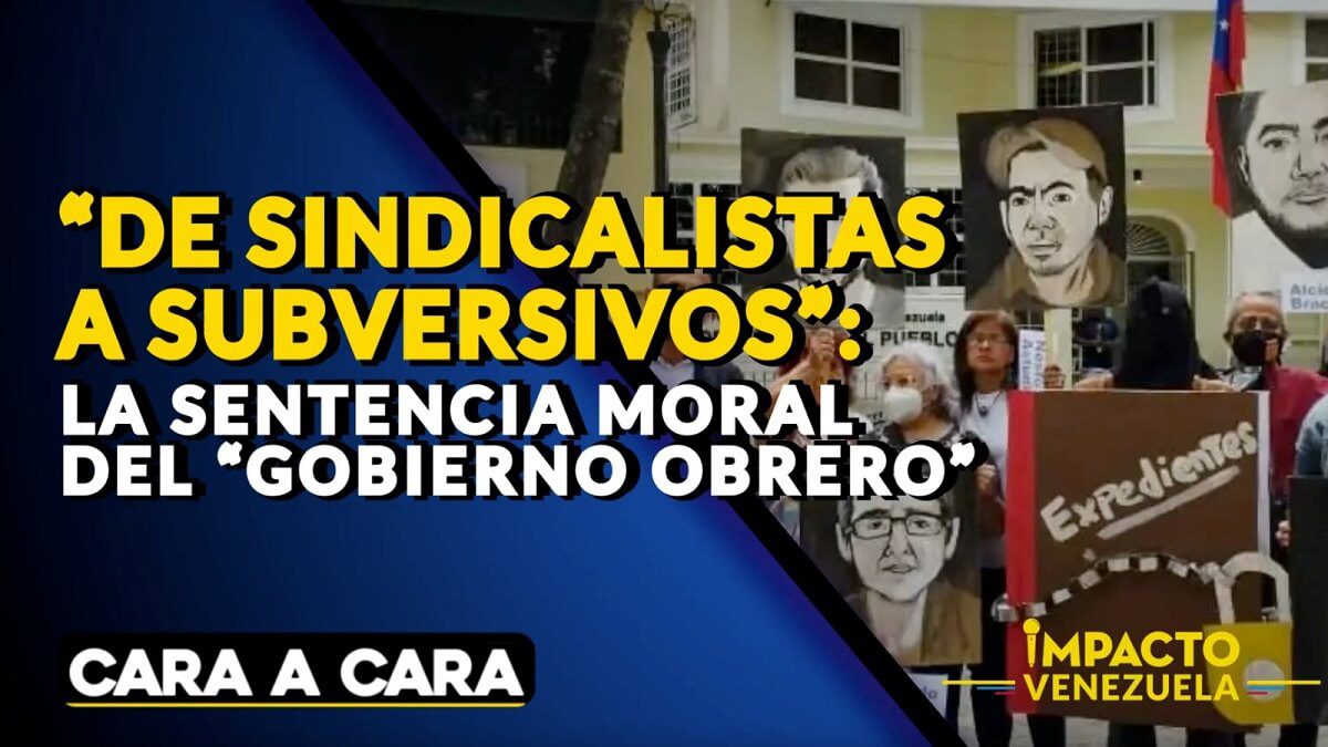 “DE SINDICALISTAS A SUBVERSIVOS”: el veredicto moral del “gobierno obrero” – Cara a Cara