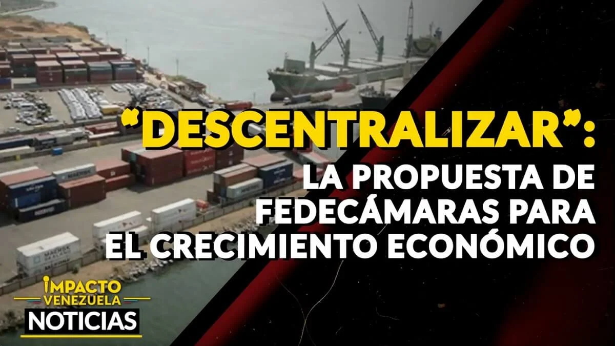 “DESCENTRALIZAR”: la propuesta de Fedecámaras para impulsar el crecimiento económico – VIDEO