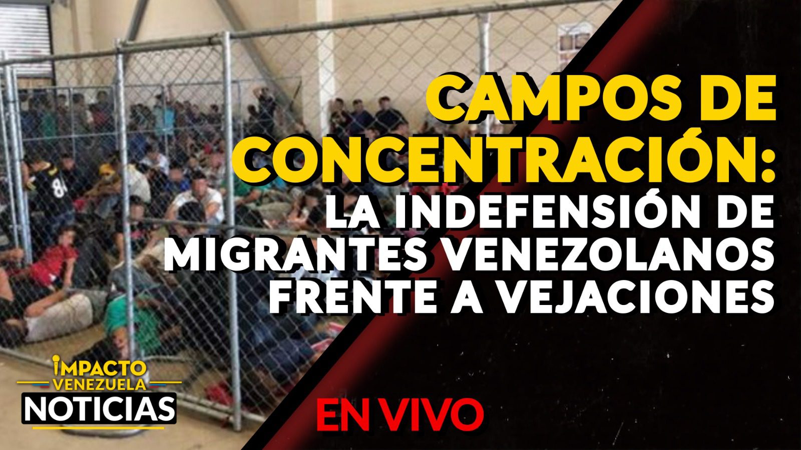 CAMPOS DE CONCENTRACIÓN: La vulnerabilidad de los migrantes venezolanos ante los abusos – VIDEO