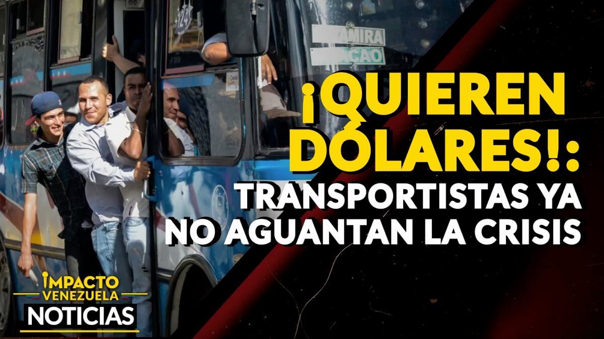 ¡QUIEREN DÓLARES!: transportistas ya no aguantan la crisis – VIDEO