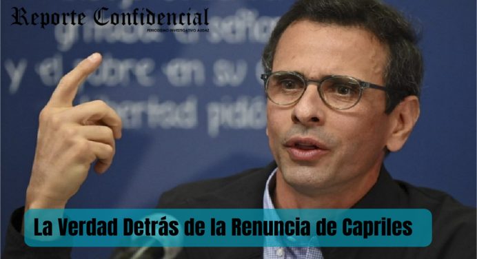 La Verdad Detrás de la Renuncia de Capriles