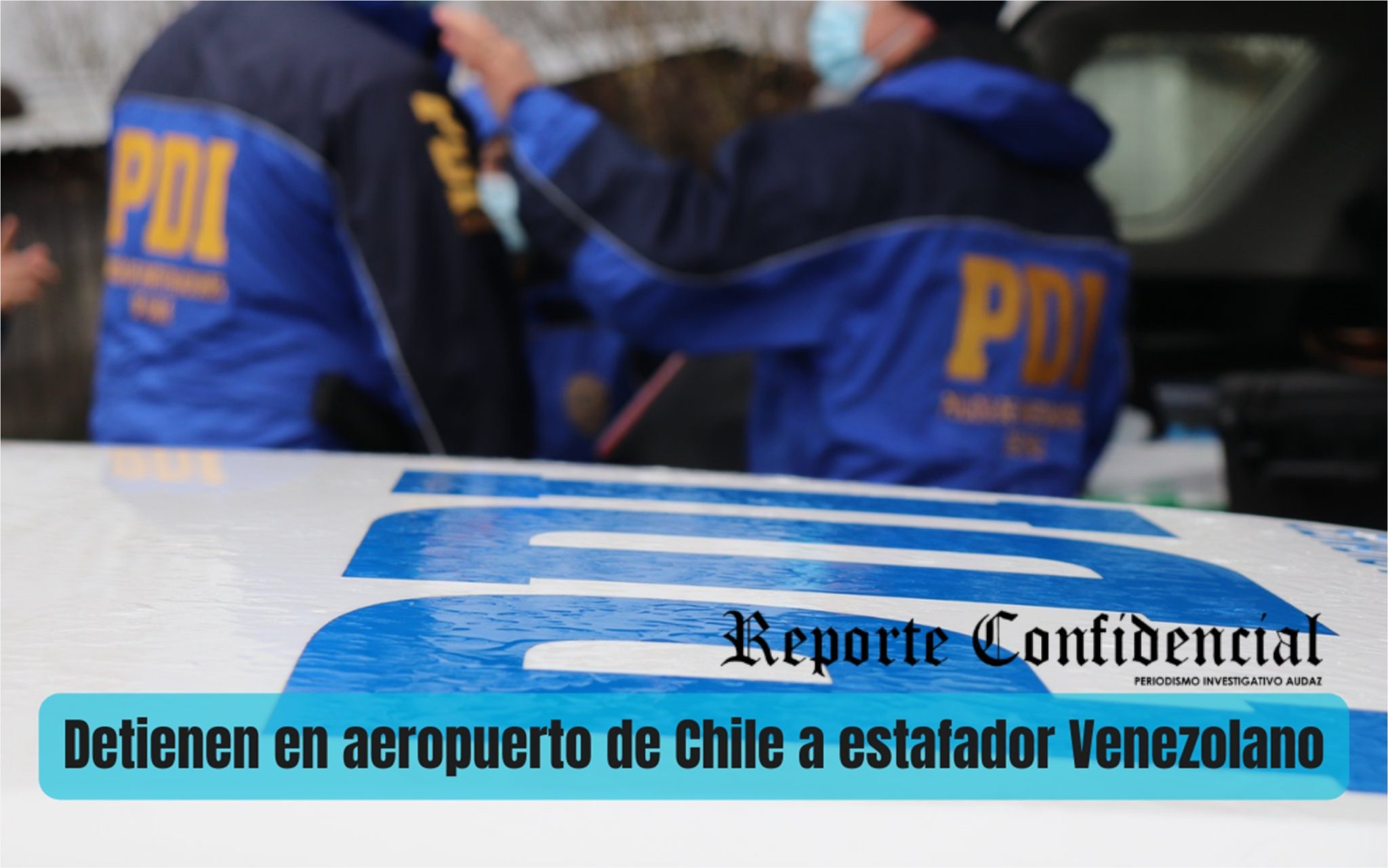 Detienen en aeropuerto de Chile a estafador Venezolano