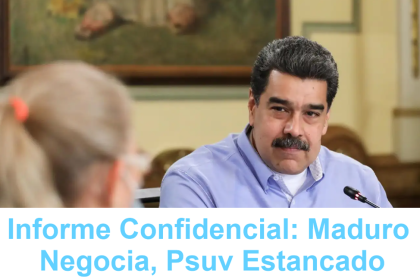 Informe Confidencial: Maduro Negocia, PSUV estancado