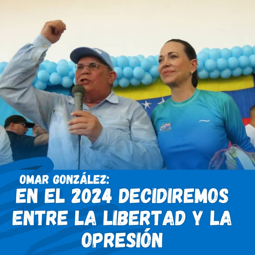 Omar González: 2024 decidiremos entre la libertad y la opresión