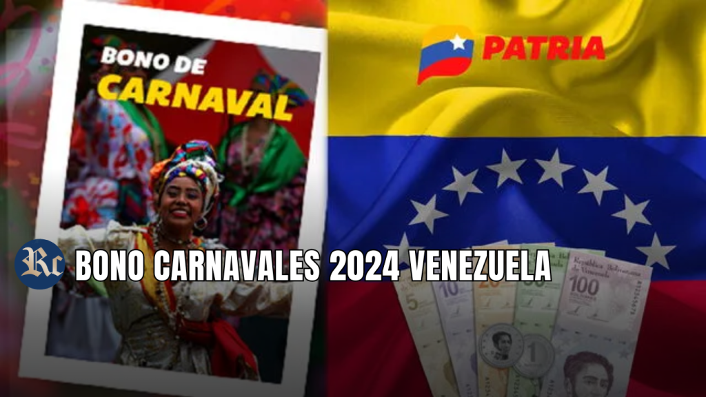 BONO CARNAVALES 2024 VENEZUELA: FECHA, MONTO + ÚLTIMAS NOTICIAS