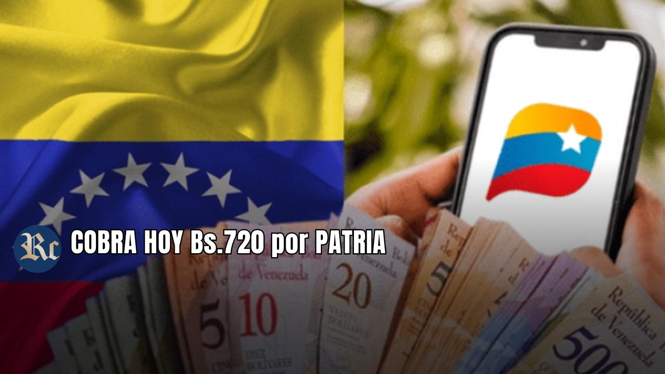 COBRA HOY Bs.720 por PATRIA: BENEFICIARIOS ÚLTIMAS NOTICIAS