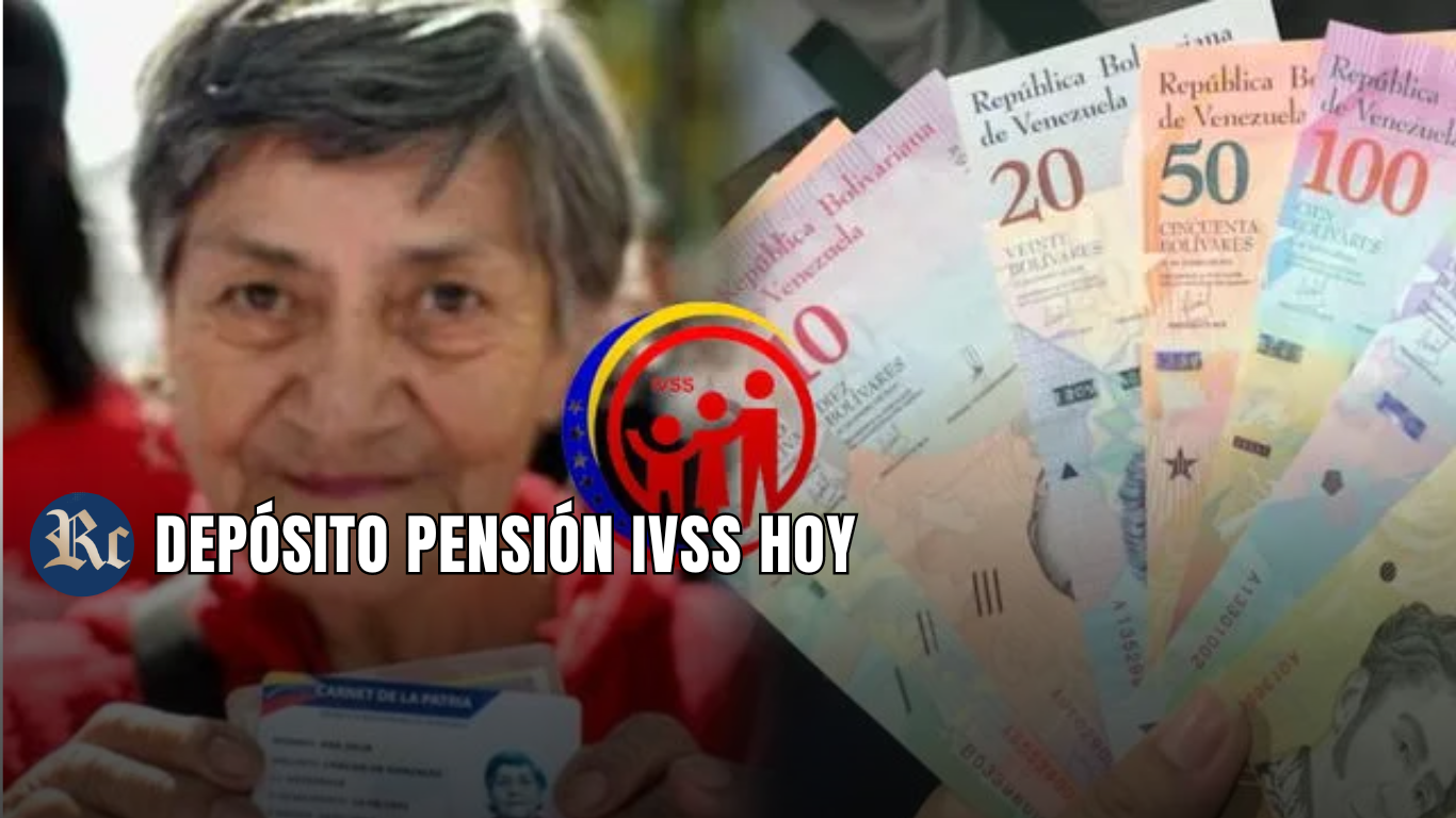 DEPÓSITO PENSIÓN IVSS HOY: MONTOS ACTUALIZADO + ÚLTIMAS NOTICIAS