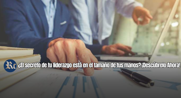 ¿El secreto de tu liderazgo está en el tamaño de tus manos? ¡Descúbrelo Ahora!