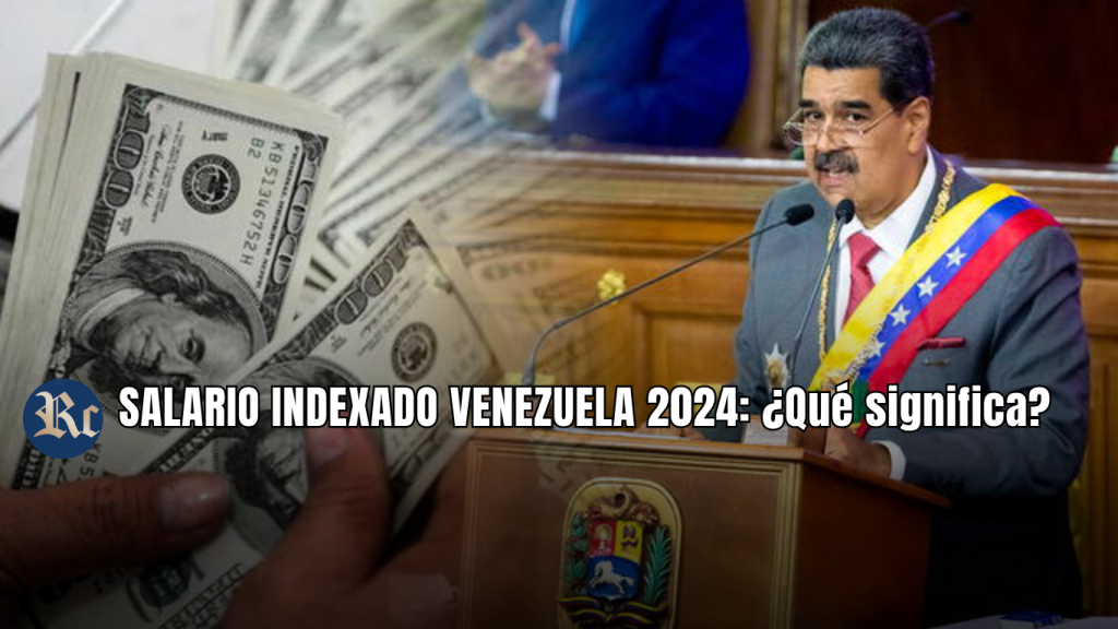 SALARIO INDEXADO en VENEZUELA 2024: ¿Qué implica y cuáles son los NUEVOS MONTOS?