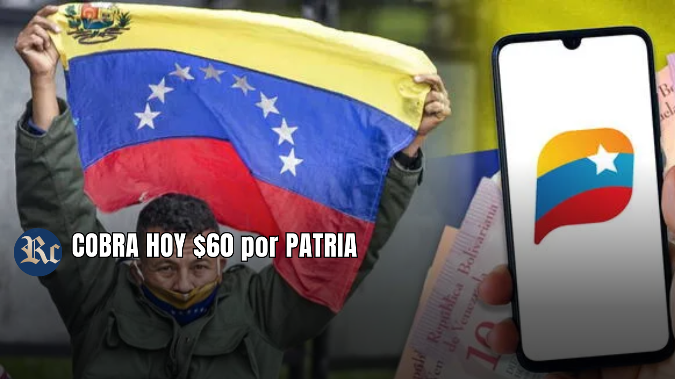 COBRA HOY $60 por PATRIA: BENEFICIARIOS + ÚLTIMAS NOTICIAS