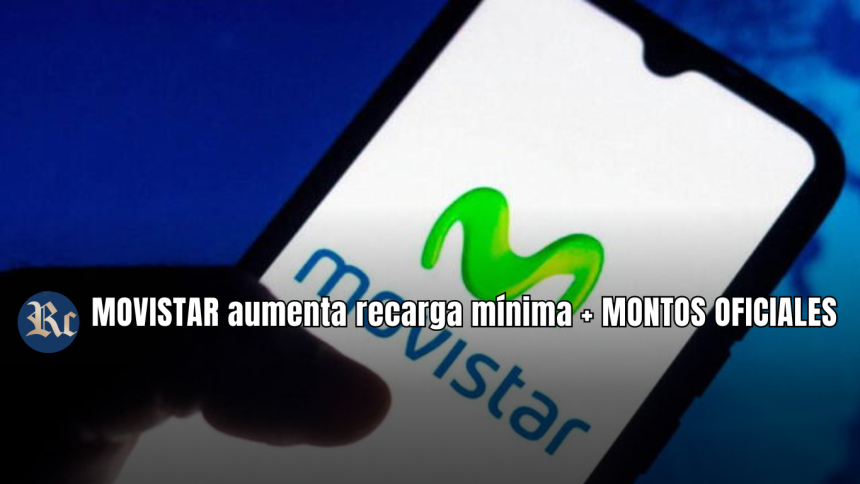 MOVISTAR aumenta recarga mínima + MONTOS OFICIALES