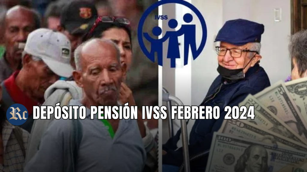 DEPÓSITO PENSIÓN IVSS FEBRERO 2024: NUEVO MONTO + ÚLTIMAS NOTICIAS