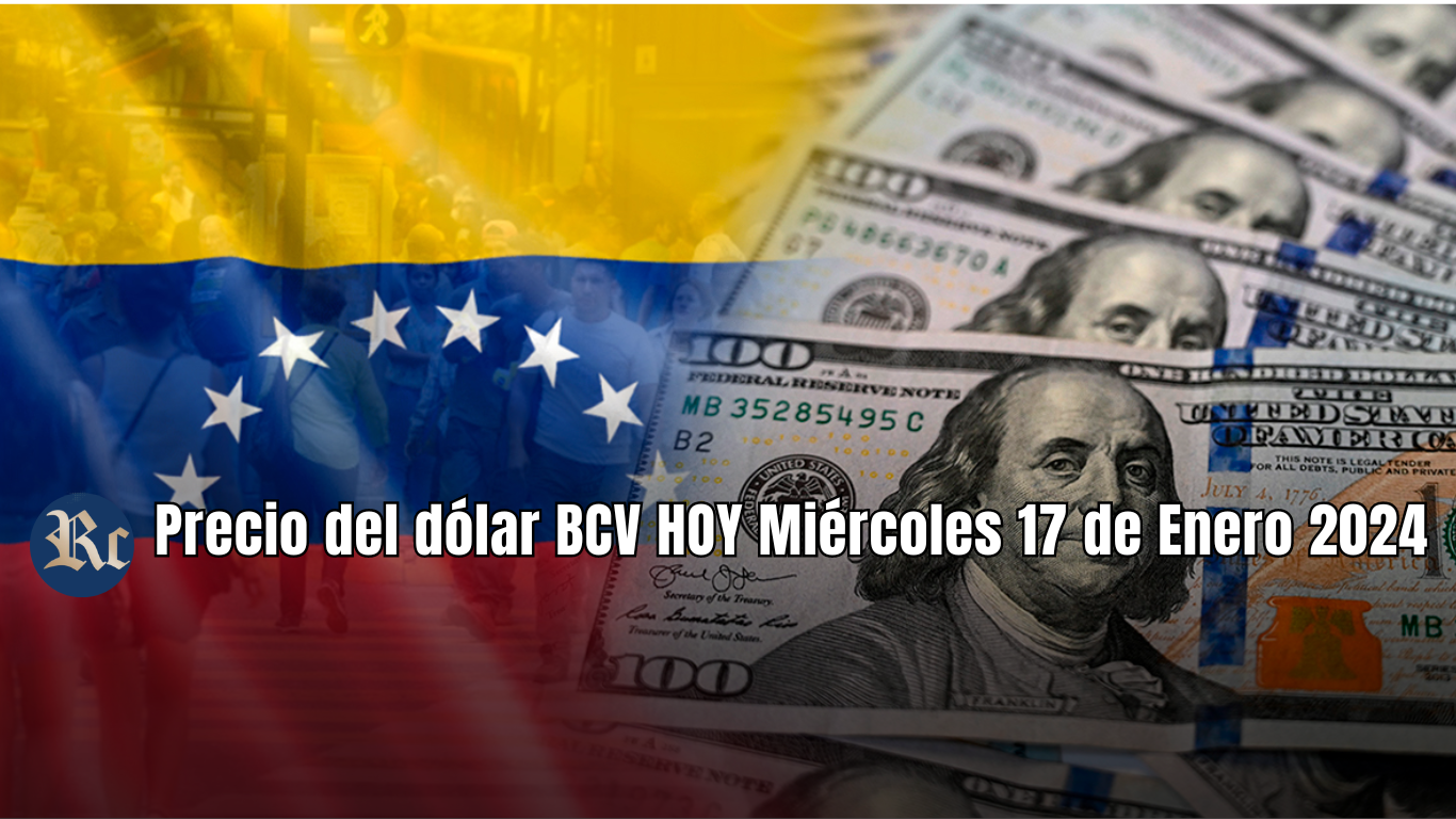 Precio del dólar BCV HOY Miércoles 17 de Enero 2024