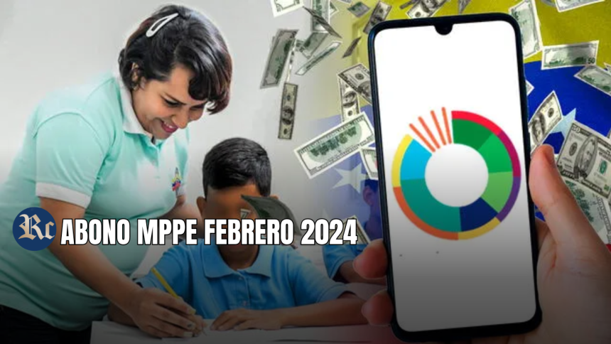 ABONO MPPE FEBRERO 2024: AUMENTO + ÚLTIMAS NOTICIAS