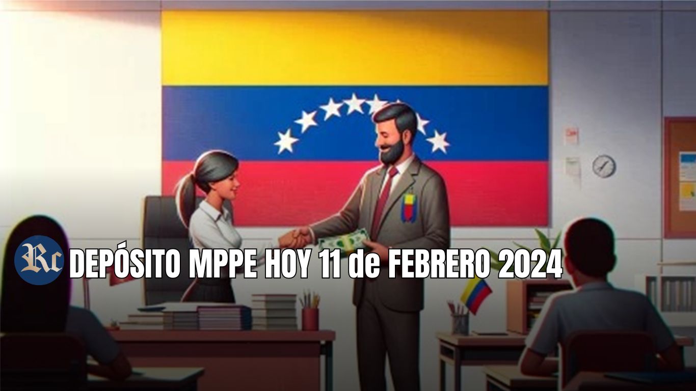 MPPE HOY 11 de FEBRERO 2024: QUINCENA, NUEVOS MONTOS + ÚLTIMAS NOTICIAS