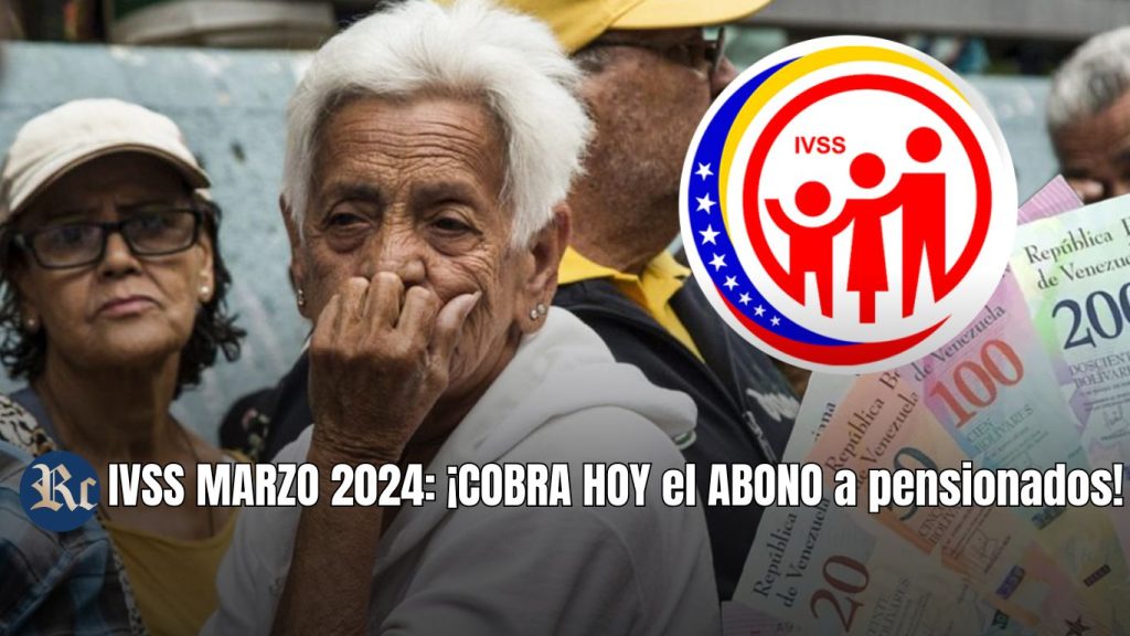 IVSS MARZO 2024: ¡COBRA HOY el ABONO a pensionados! +NUEVO MONTO