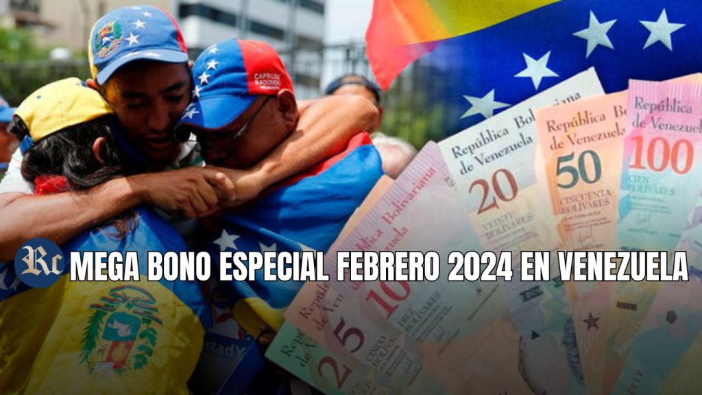 MEGA BONO ESPECIAL FEBRERO 2024 EN VENEZUELA + ÚLTIMAS NOTICIAS