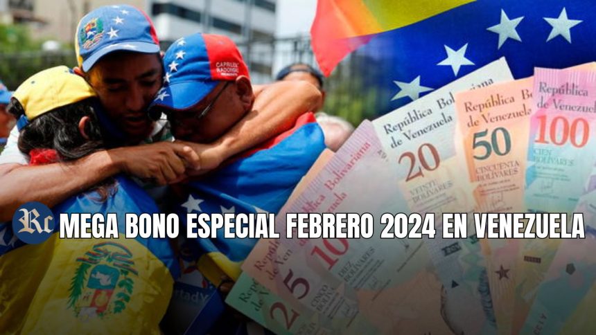 MEGA BONO ESPECIAL FEBRERO 2024 EN VENEZUELA + ÚLTIMAS NOTICIAS