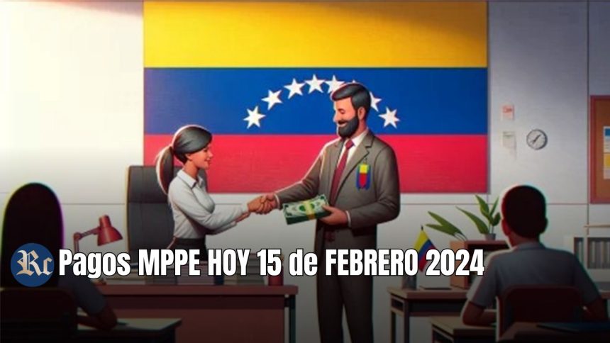 MPPE HOY 15 de FEBRERO 2024: QUINCENA, BONOS + NUEVOS MONTOS