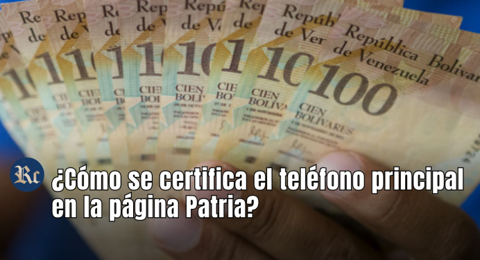 ¿Cómo se certifica el teléfono principal en la página Patria? Aquí te decimos