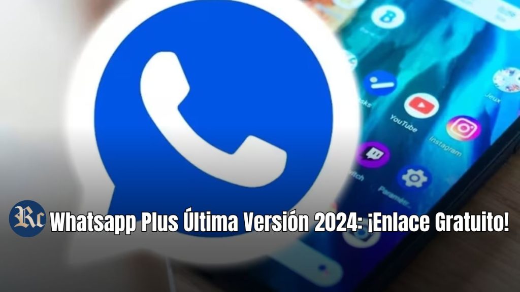 Whatsapp Plus Última Versión 2024: ¡Enlace Gratuito!