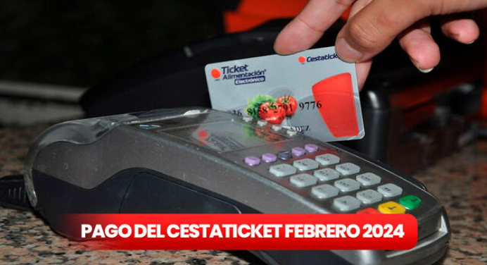 Cestaticket febrero 2024: FECHA DE PAGO, beneficiarios y NUEVO MONTO del Bono de Alimentación