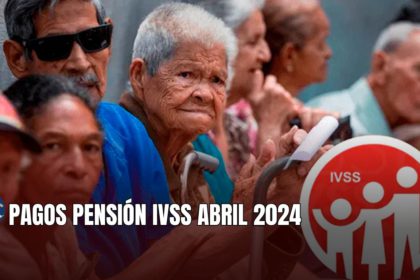 PENSIÓN IVSS ABRIL 2024: ABONO, NUEVO MONTO + ÚLTIMAS NOTICIAS