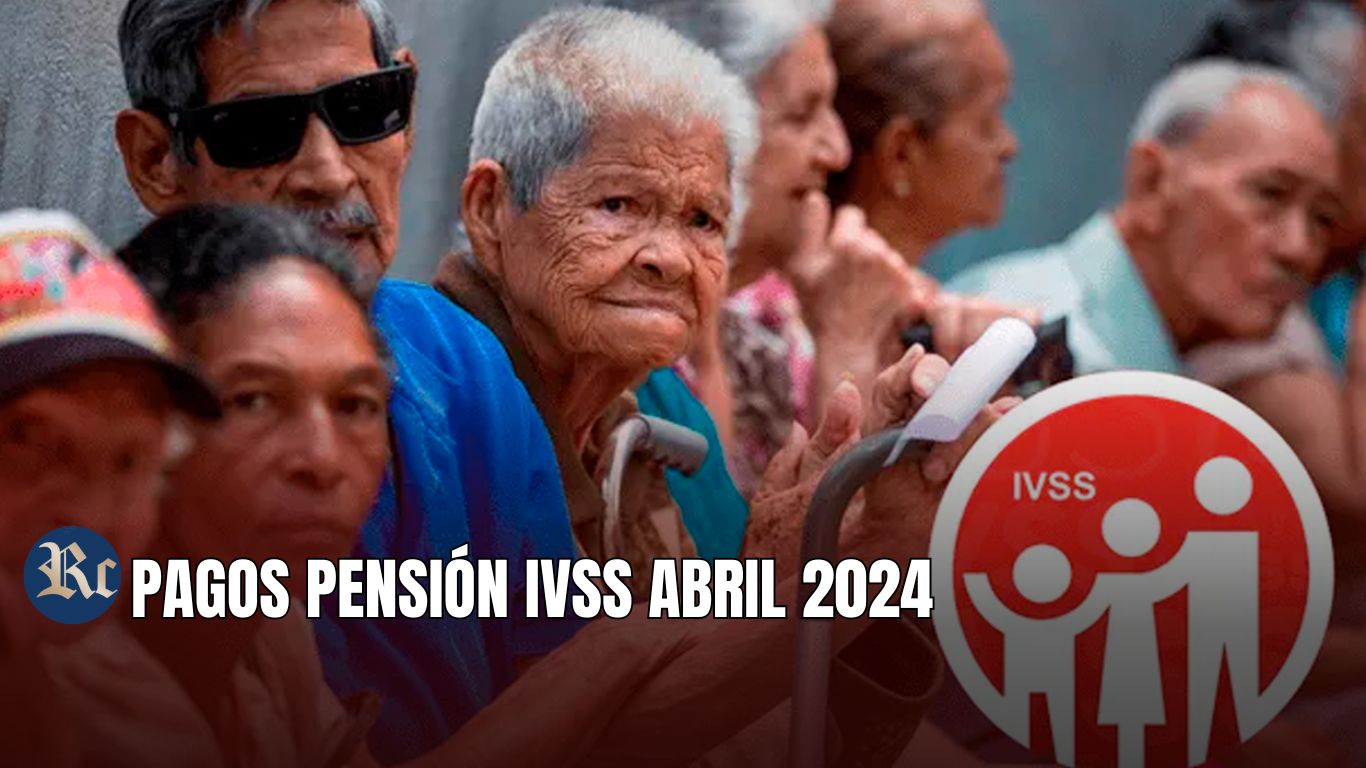 PENSIÓN IVSS ABRIL 2024: ABONO, NUEVO MONTO + ÚLTIMAS NOTICIAS