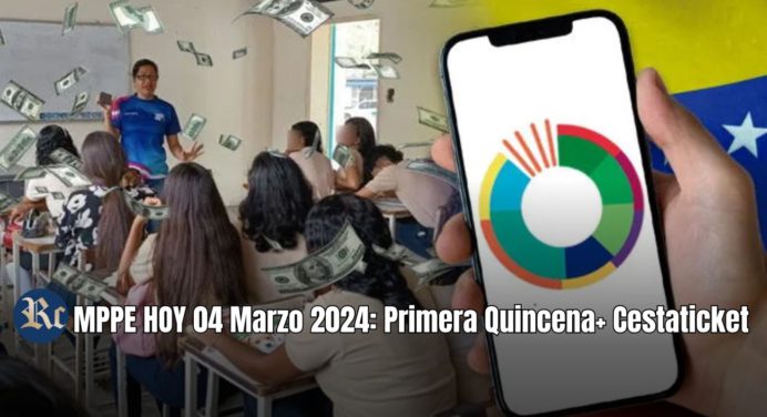 MPPE HOY 04 Marzo 2024: PRIMERA QUINCENA, Cestaticket + ÚLTIMAS NOTICIAS