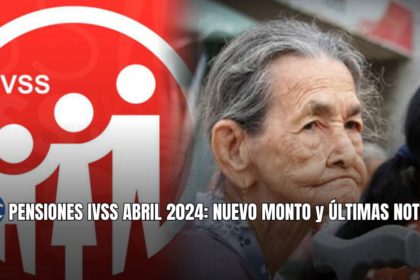 PENSIONES IVSS ABRIL 2024: NUEVO MONTO y ÚLTIMAS NOTICIAS