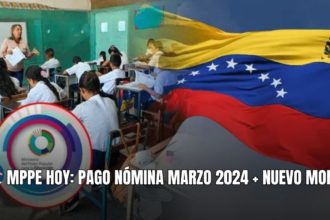 MPPE HOY: PAGO NÓMINA MARZO 2024 + NUEVO MONTO