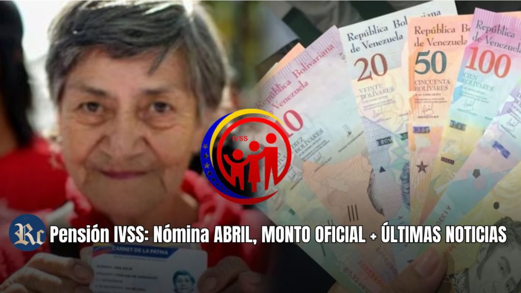 Pensión IVSS: Nómina ABRIL, MONTO OFICIAL + ÚLTIMAS NOTICIAS