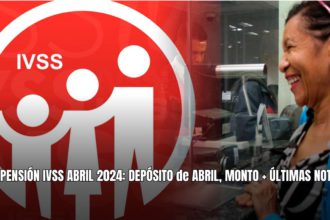 PENSIÓN IVSS ABRIL 2024: DEPÓSITO de ABRIL, MONTO + ÚLTIMAS NOTICIAS