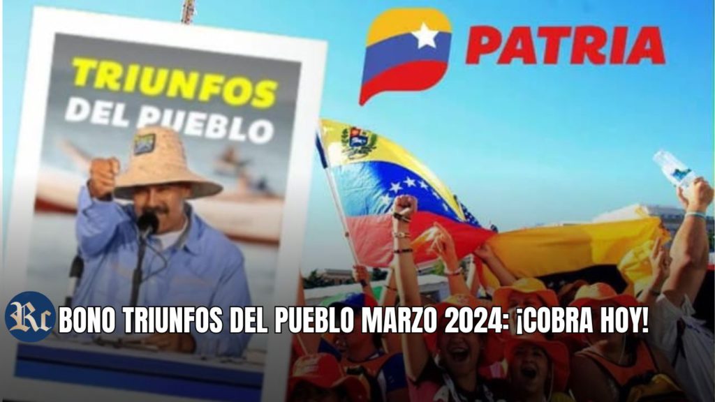 BONO TRIUNFOS DEL PUEBLO MARZO 2024: ¡COBRA HOY!