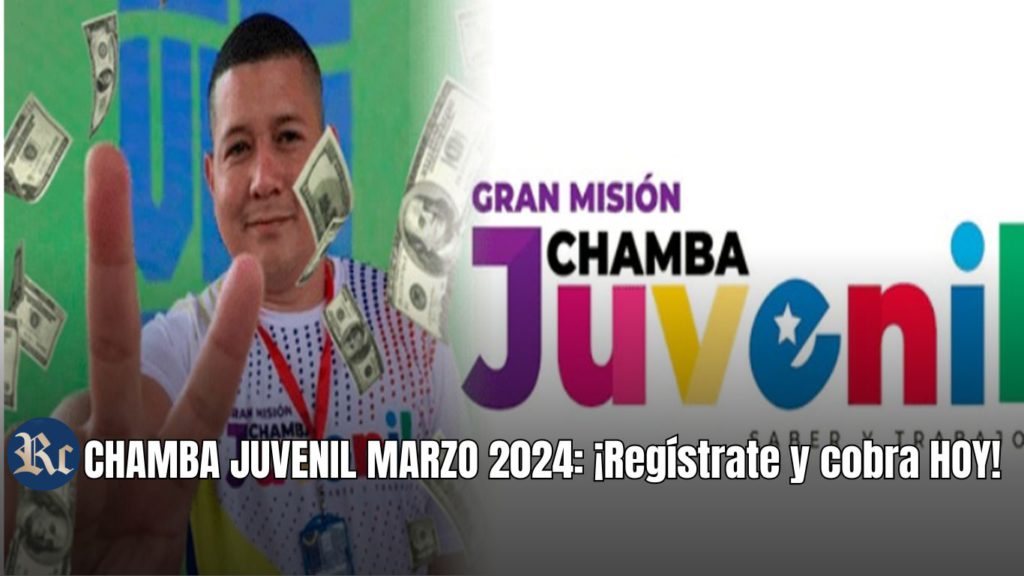 CHAMBA JUVENIL MARZO 2024: ¡Regístrate y cobra HOY!