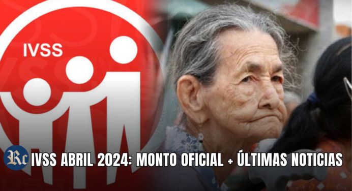 IVSS ABRIL 2024: MONTO OFICIAL + ÚLTIMAS NOTICIAS