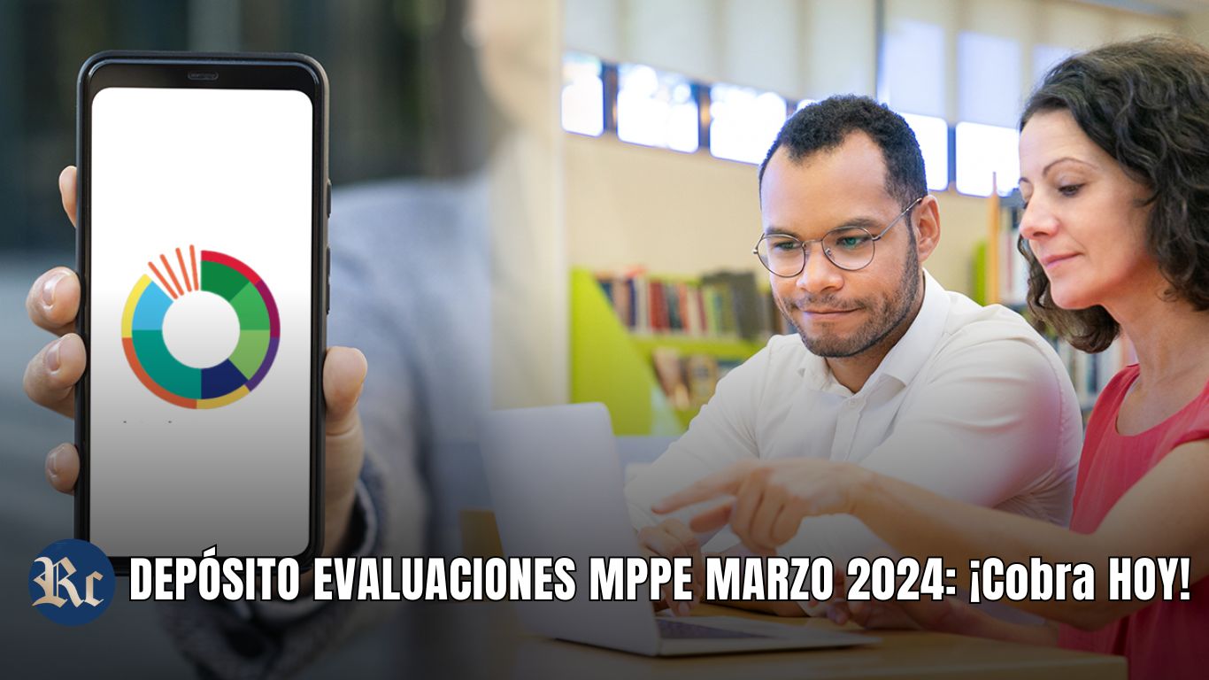 DEPÓSITO EVALUACIONES MPPE MARZO 2024: ¡Cobra HOY!