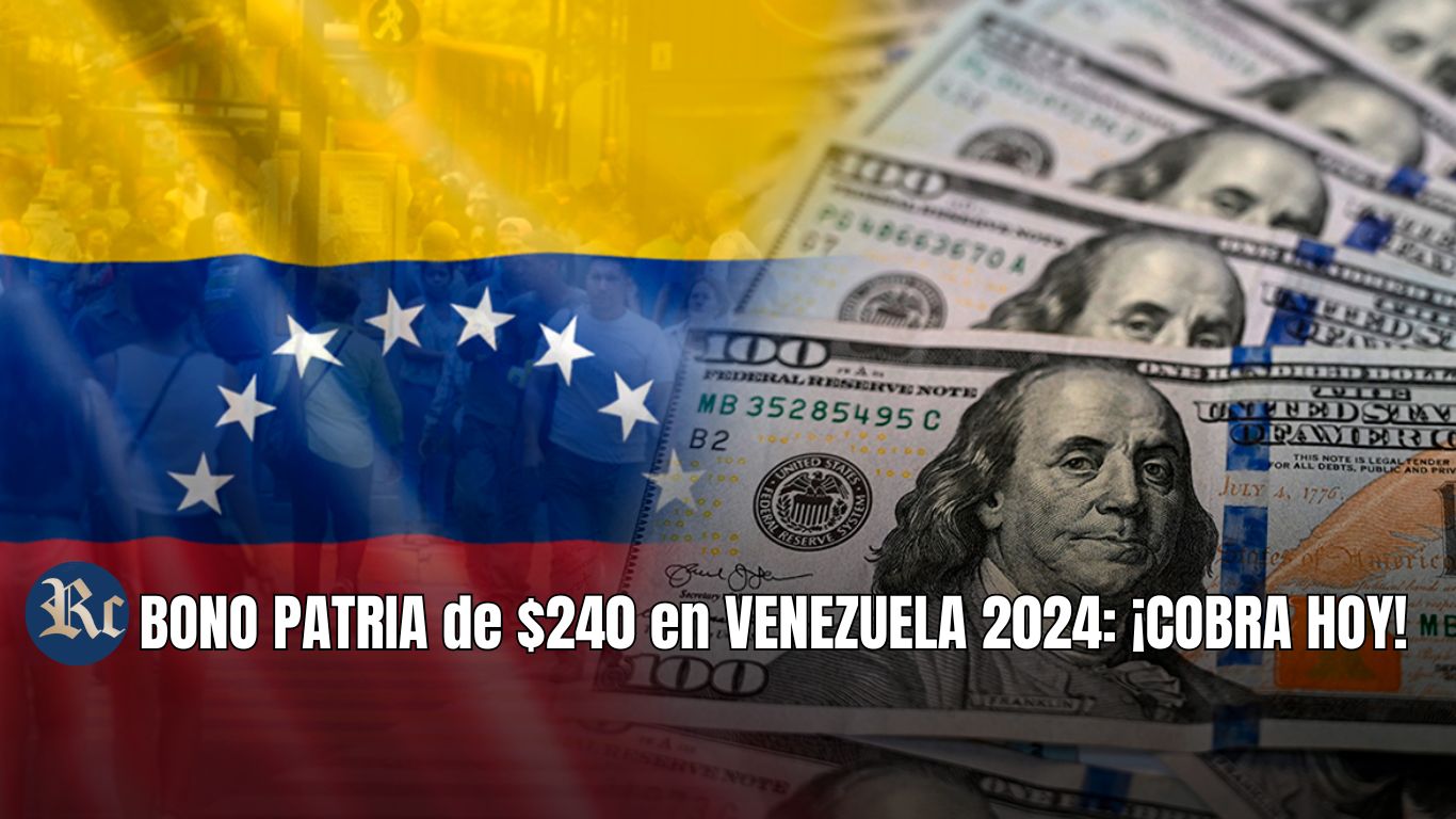 BONO PATRIA de $240 en VENEZUELA 2024: BENEFICIARIOS + ÚLTIMAS NOTICIAS