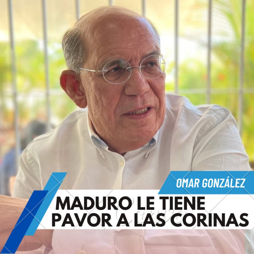 Omar González: Maduro le tiene pavor al nombre de Corina