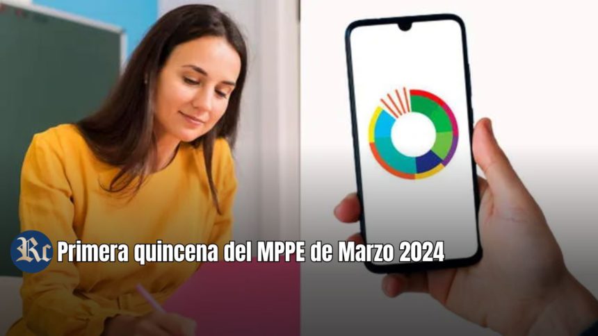 1ERA QUINCENA MPPE MARZO 2024: NUEVO MONTO