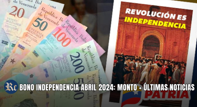 BONO INDEPENDENCIA ABRIL 2024: MONTO + ÚLTIMAS NOTICIAS