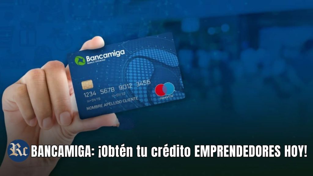 BANCAMIGA: ¡Obtén tu crédito EMPRENDEDORES HOY!