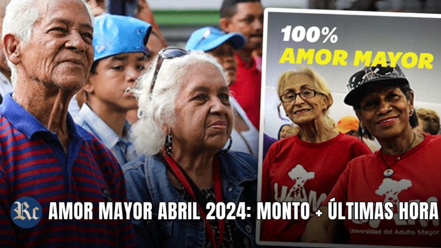 AMOR MAYOR ABRIL 2024: MONTO + ÚLTIMAS HORA