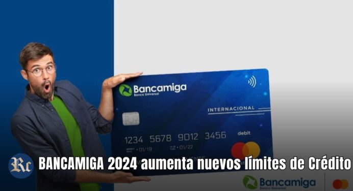 BANCAMIGA 2024: ¡Conoce los nuevos límites de Crédito AQUÍ!