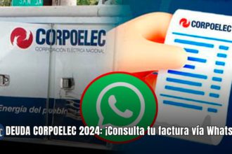 DEUDA CORPOELEC 2024: ¡Consulta tu factura vía WhatsApp!