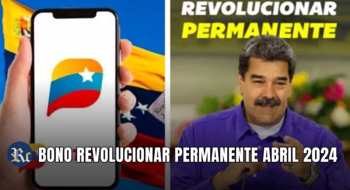 BONO REVOLUCIONAR PERMANENTE ABRIL 2024: MONTOS + ÚLTIMAS NOTICIAS