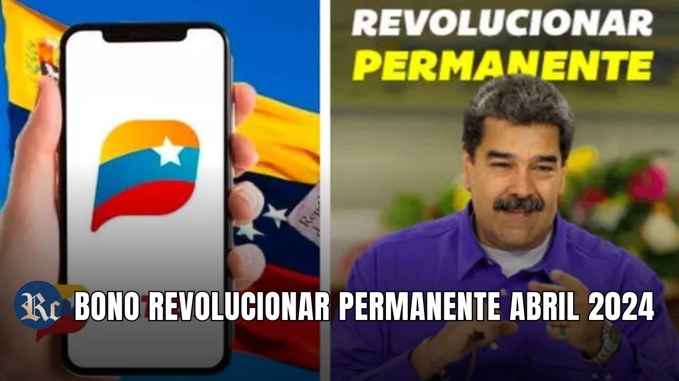 BONO REVOLUCIONAR PERMANENTE ABRIL 2024: MONTOS + ÚLTIMAS NOTICIAS