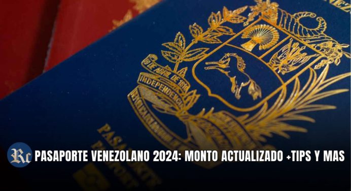 PASAPORTE VENEZOLANO 2024: MONTO ACTUALIZADO +TIPS Y MAS 