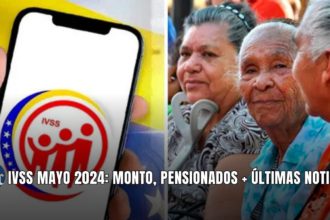 IVSS MAYO 2024: MONTO, PENSIONADOS + ÚLTIMAS NOTICIAS