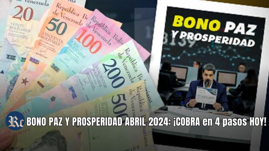 BONO PAZ Y PROSPERIDAD ABRIL 2024: ¡COBRA en 4 pasos HOY!
